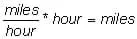 Miles divided by hours times hours equals miles.
