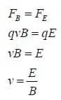 FB = FE > qvB = qE > vB = E > v = E/B