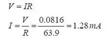 equations: V = IR; I = V/R = 0.0816/63.9 = 1.28mA