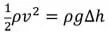 Bernoulli's equation. ½ pv squared = p g delta h