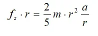 Equation of torque for a homogenous spherical object: static friction force times r = 2/5 m times r-squared times the acceleration divided by r.