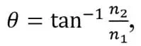 Brewster’s angle equation: θ = tan to the negative 1 power times n2/n1.