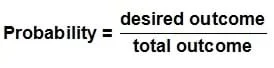 Probability equals desired outcome divided by total outcome.