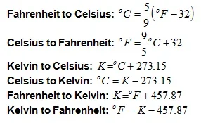F to C: °C = 5/9 (°F - 32); C ro F:°F = 9/5°C + 32; K to C: K = °C + 273.15; C to K: °C = K - 273.15; F to K: K = °F + 457.87; K to F: °F = K - 457.87.